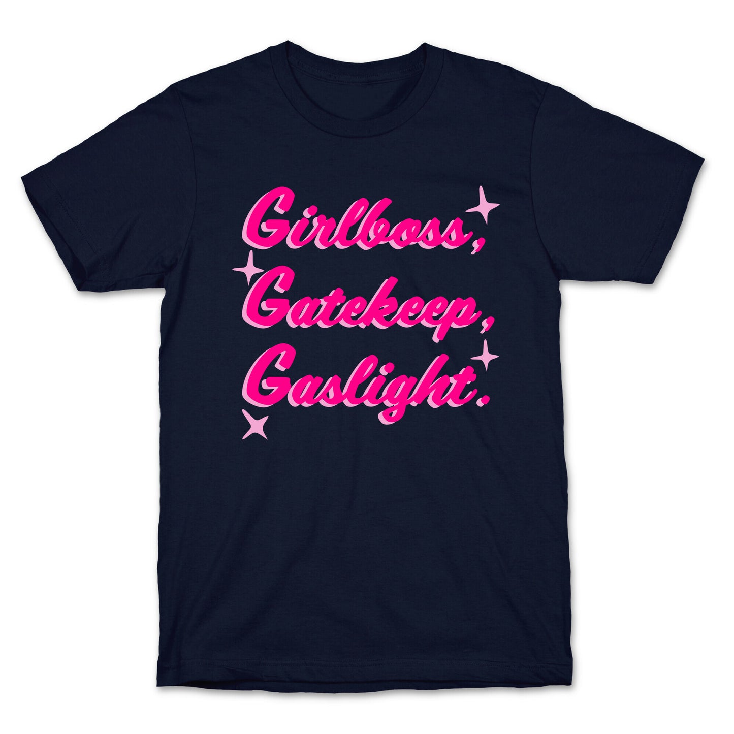 Girlboss, Gatekeep, Gaslight. T-Shirt
