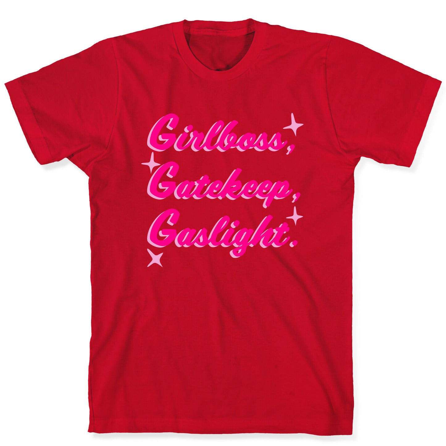 Girlboss, Gatekeep, Gaslight. T-Shirt