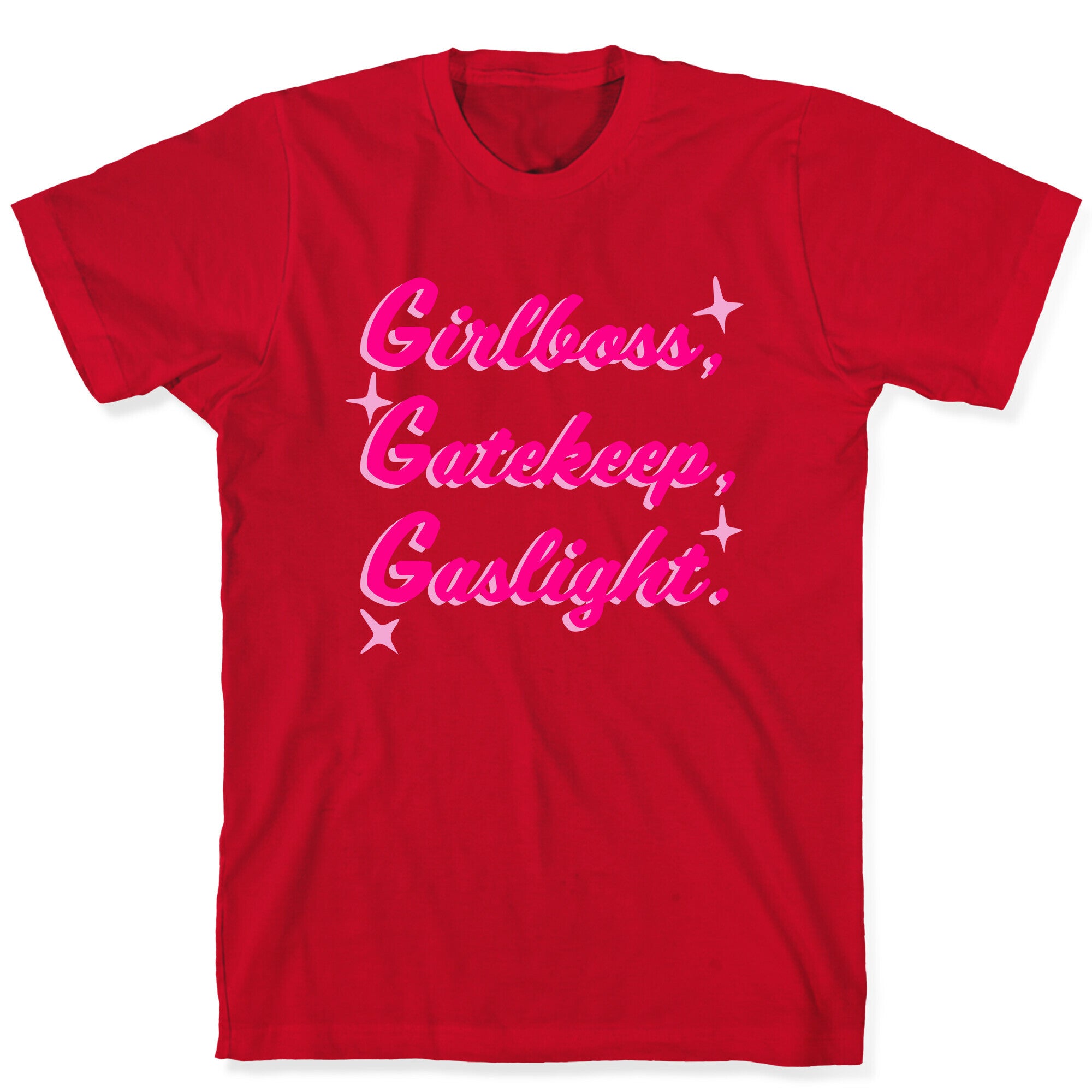 Girlboss, Gatekeep, Gaslight. T-Shirt