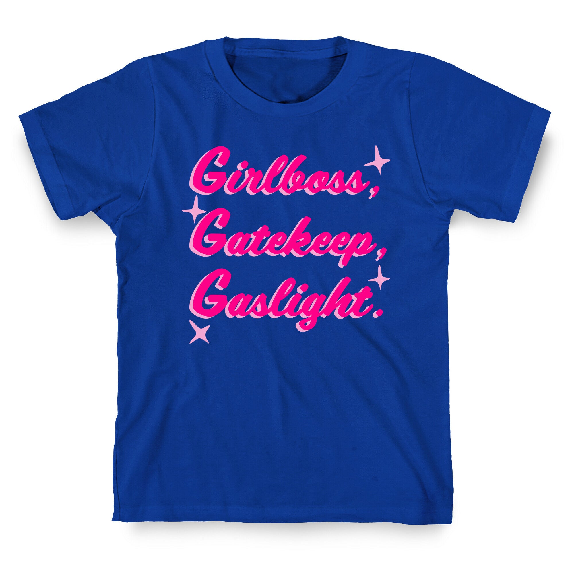 Girlboss, Gatekeep, Gaslight. T-Shirt
