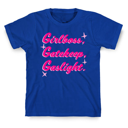 Girlboss, Gatekeep, Gaslight. T-Shirt