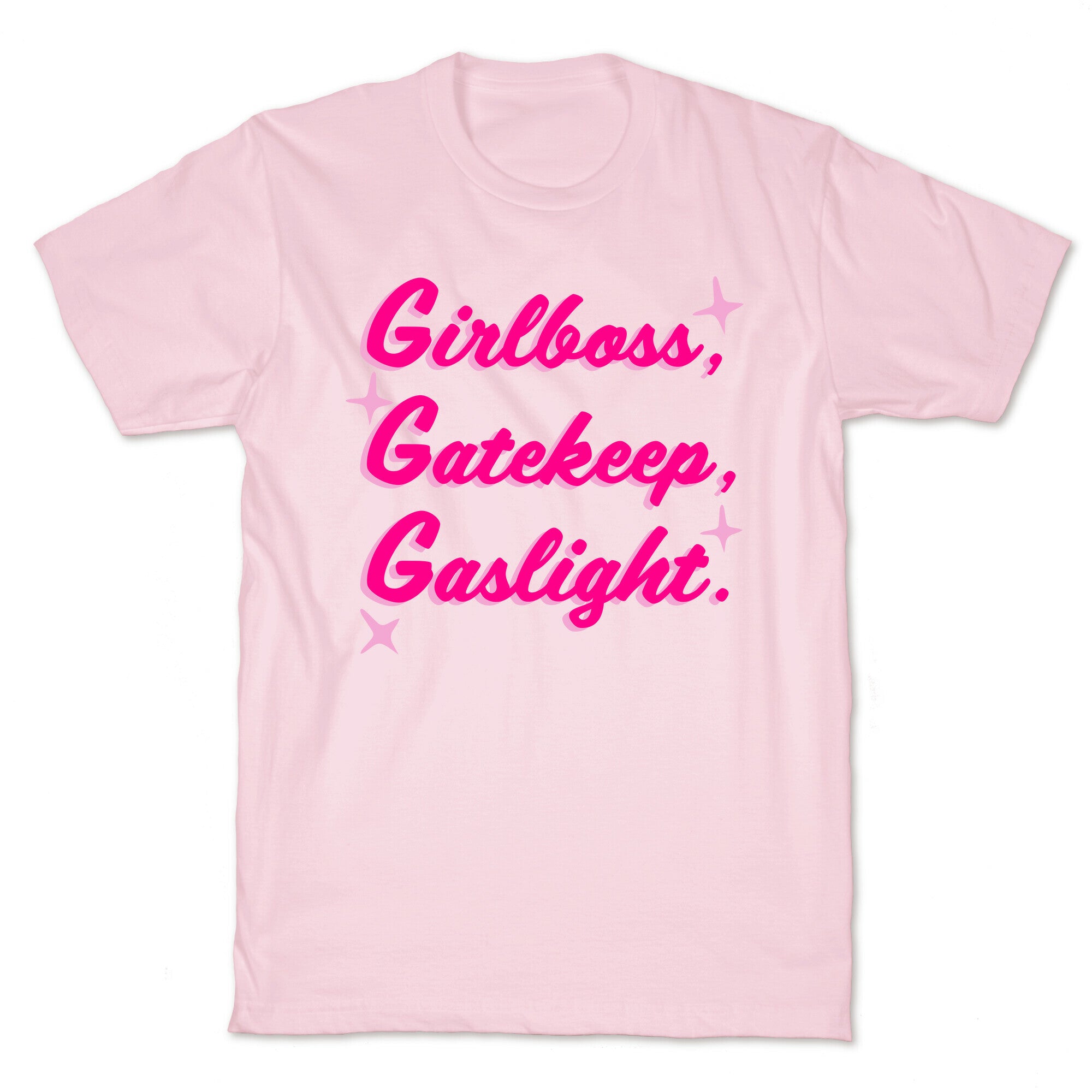 Girlboss, Gatekeep, Gaslight. T-Shirt