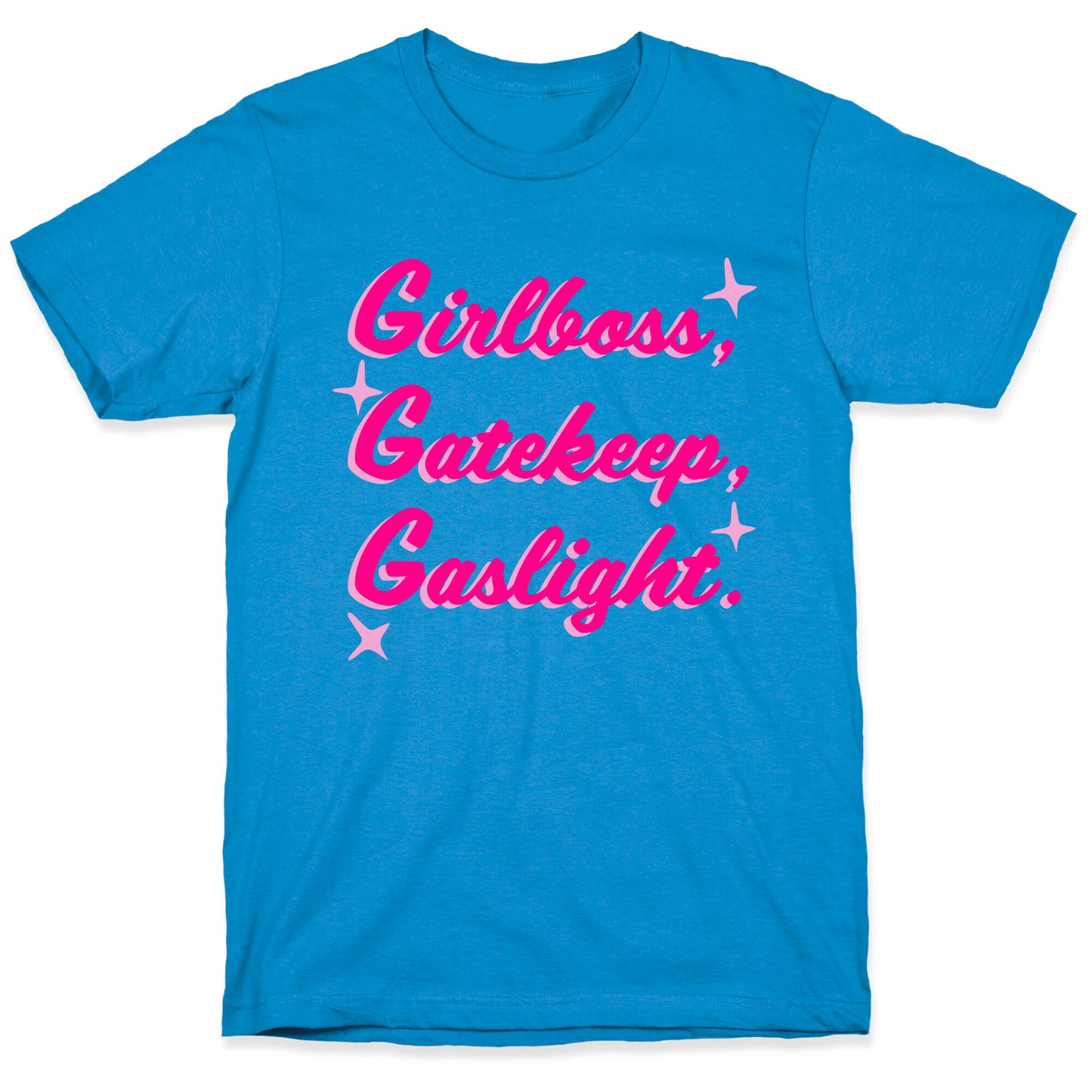 Girlboss, Gatekeep, Gaslight. T-Shirt