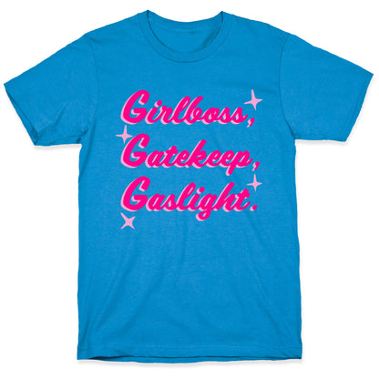 Girlboss, Gatekeep, Gaslight. T-Shirt