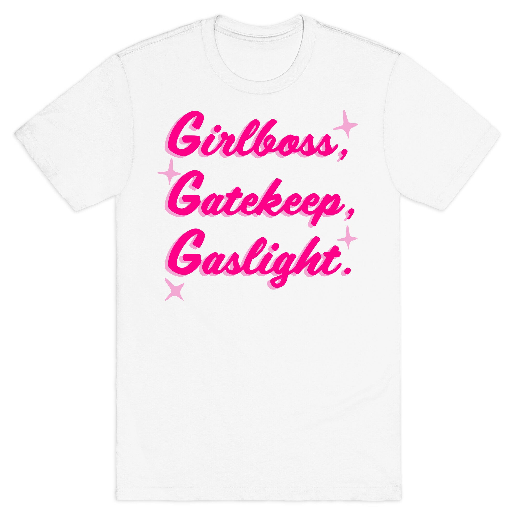 Girlboss, Gatekeep, Gaslight. T-Shirt