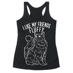 I Like My Friends Fluffy Cat Racerback Tank