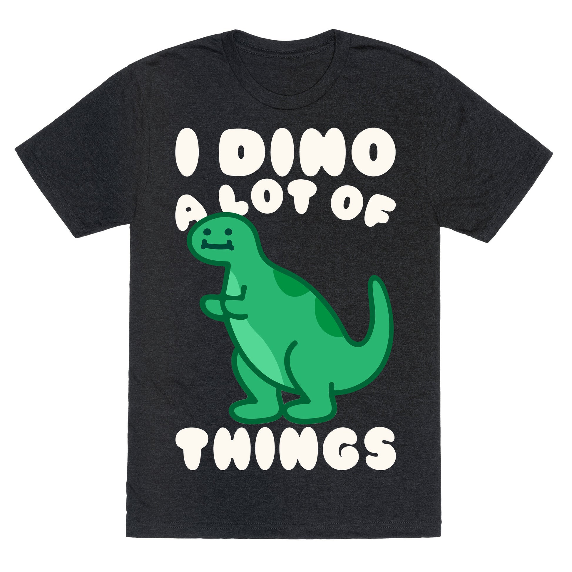 I Dino A Lot of Things White Print Unisex Triblend Tee