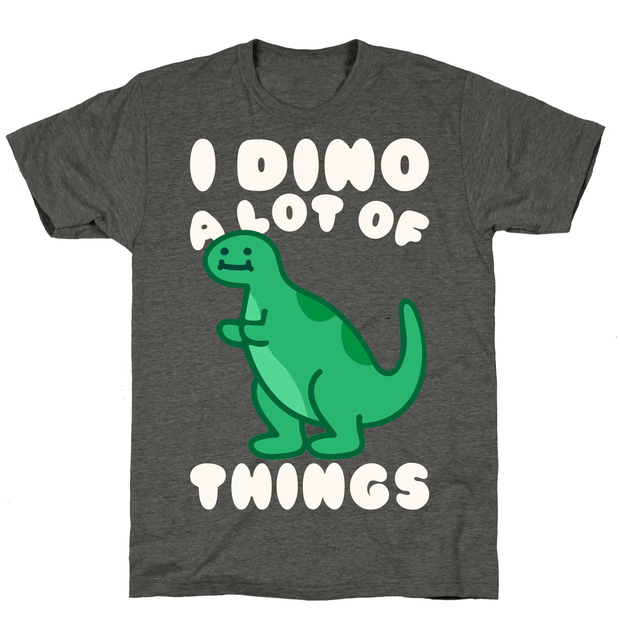 I Dino A Lot of Things White Print Unisex Triblend Tee
