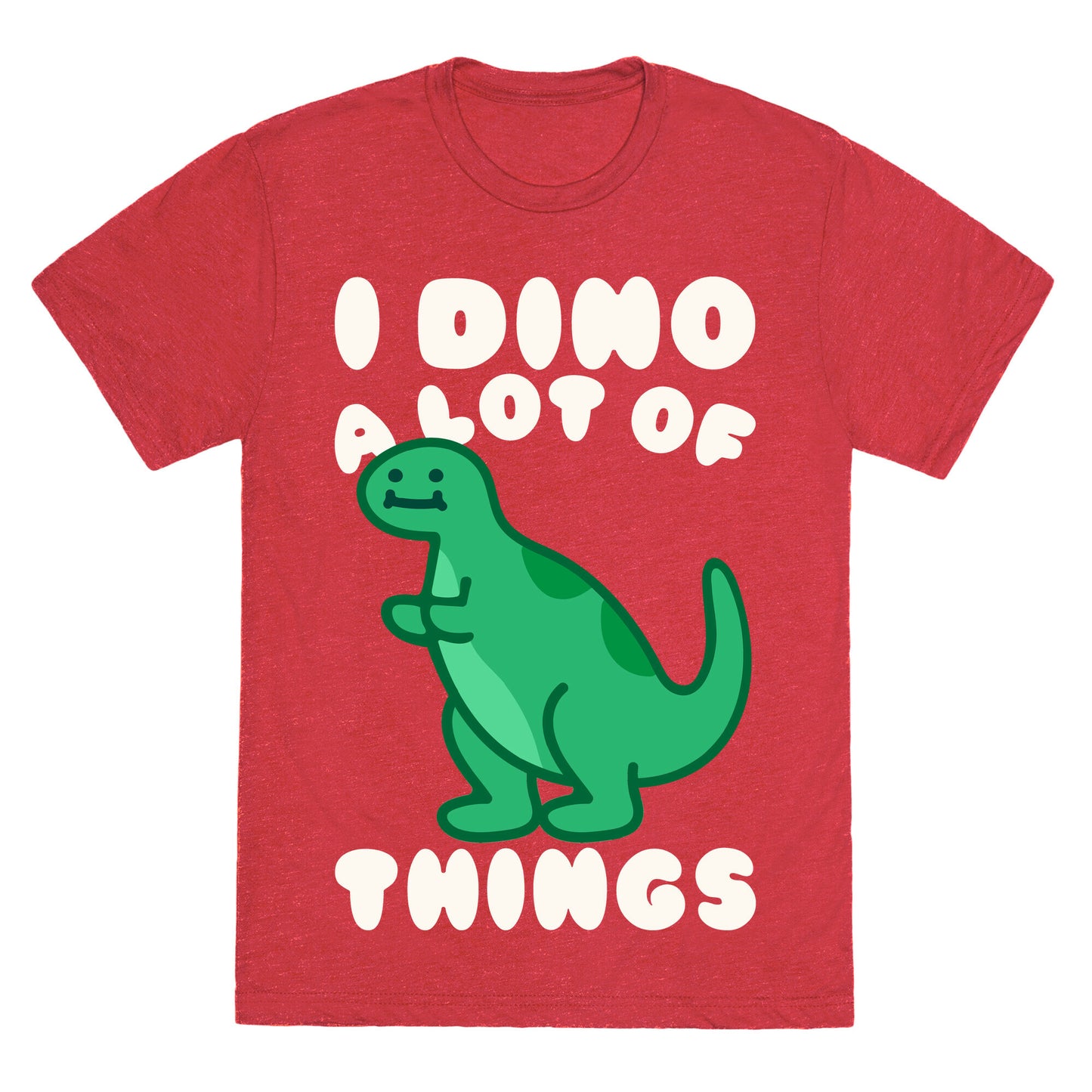 I Dino A Lot of Things White Print Unisex Triblend Tee