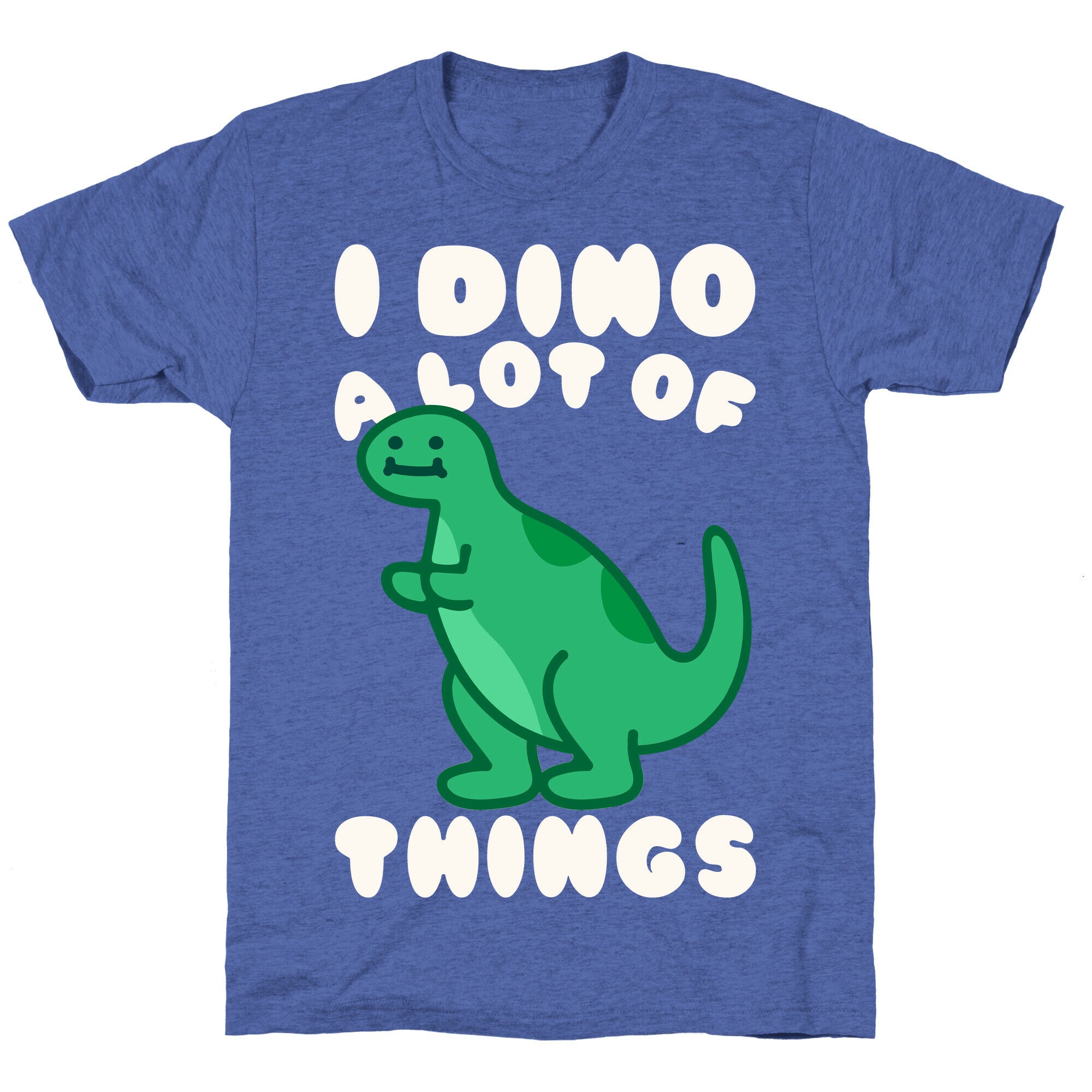 I Dino A Lot of Things White Print Unisex Triblend Tee