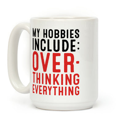 My Hobbies Include Overthinking Everything Coffee Mug