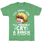 I'll Fight You I'll Probably Cry A Bunch But I'll Fight You Unisex Triblend Tee