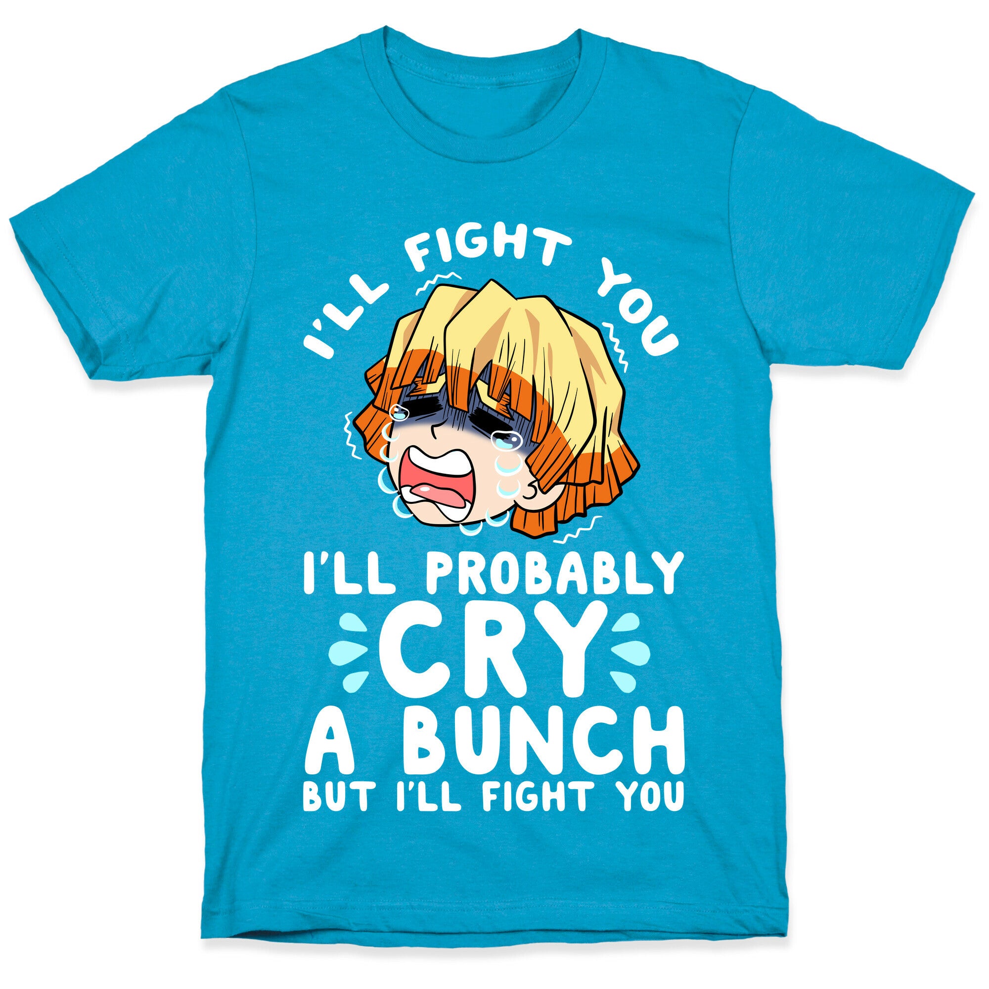 I'll Fight You I'll Probably Cry A Bunch But I'll Fight You Unisex Triblend Tee