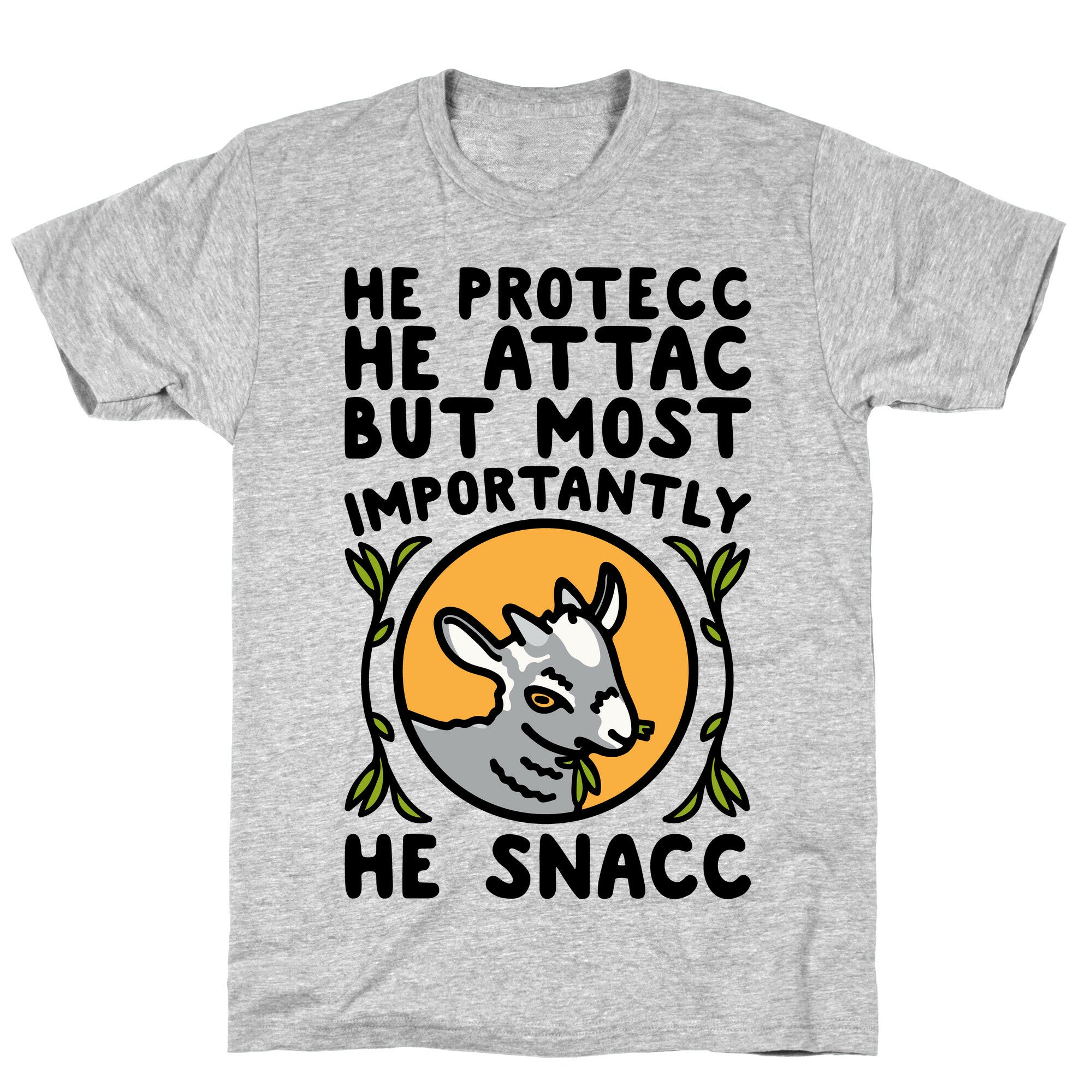 He Protecc He Attac But Most Importantly He Snacc Goat Parody T-Shirt