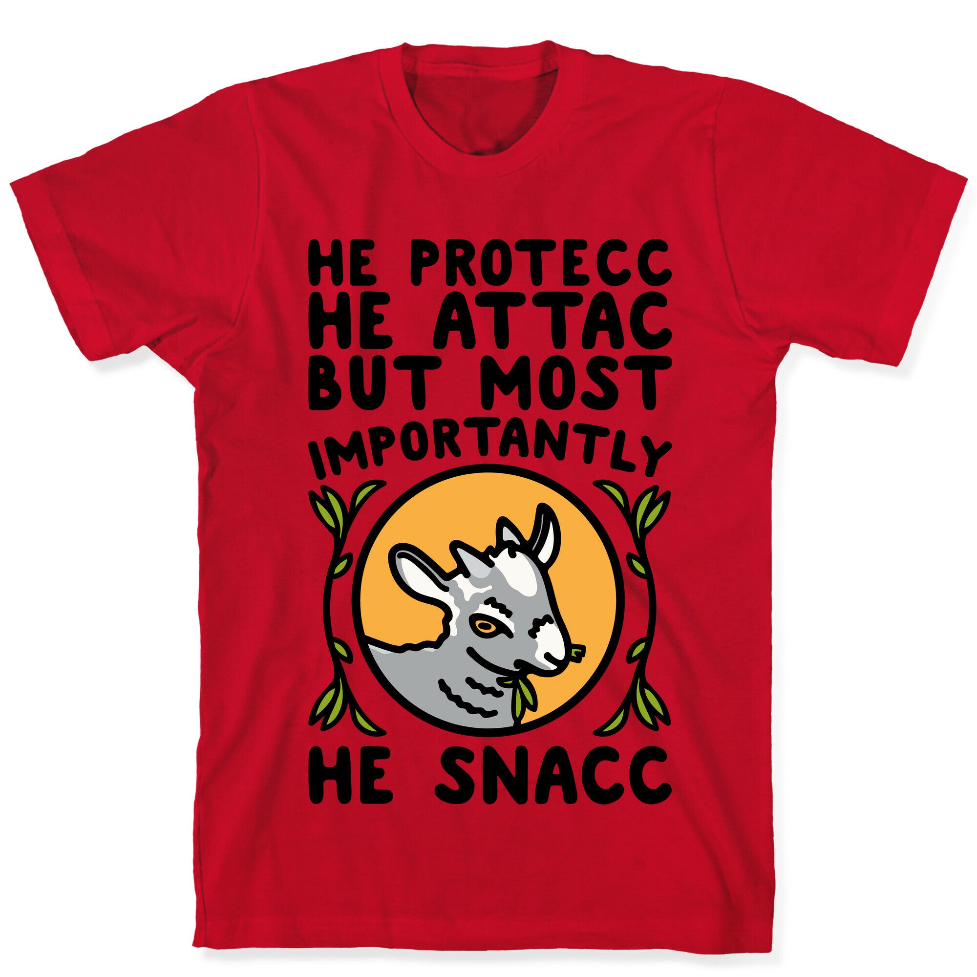 He Protecc He Attac But Most Importantly He Snacc Goat Parody T-Shirt