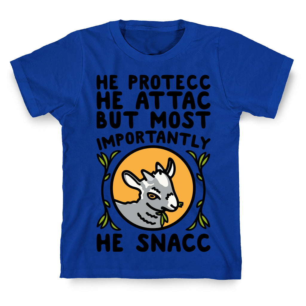 He Protecc He Attac But Most Importantly He Snacc Goat Parody T-Shirt