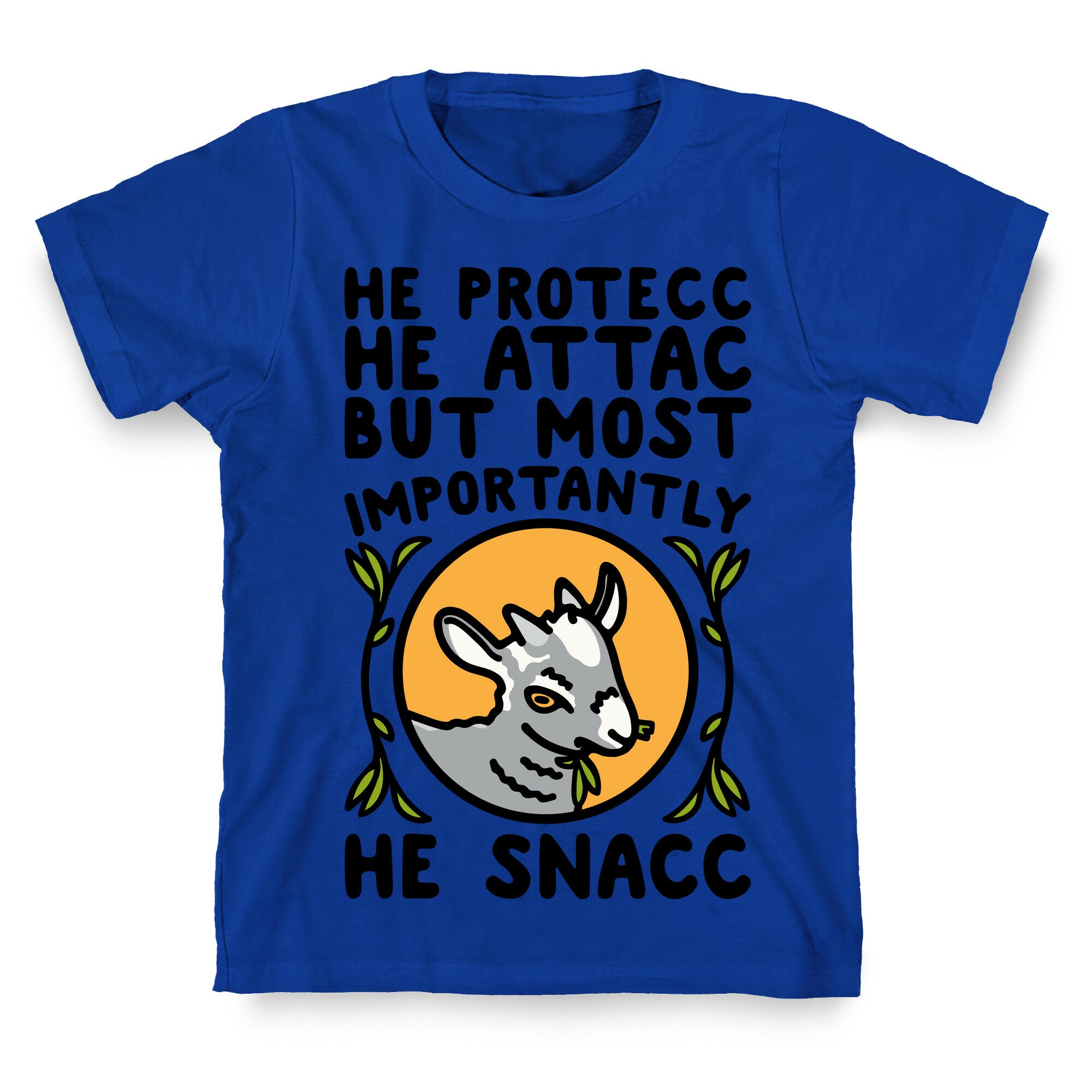 He Protecc He Attac But Most Importantly He Snacc Goat Parody T-Shirt