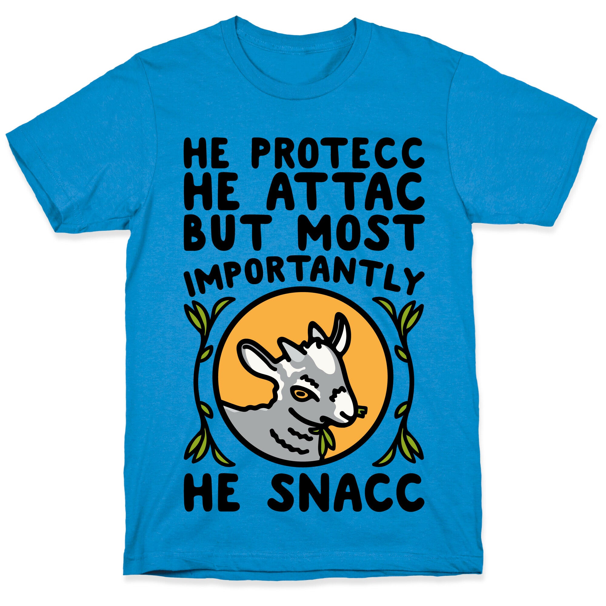 He Protecc He Attac But Most Importantly He Snacc Goat Parody T-Shirt