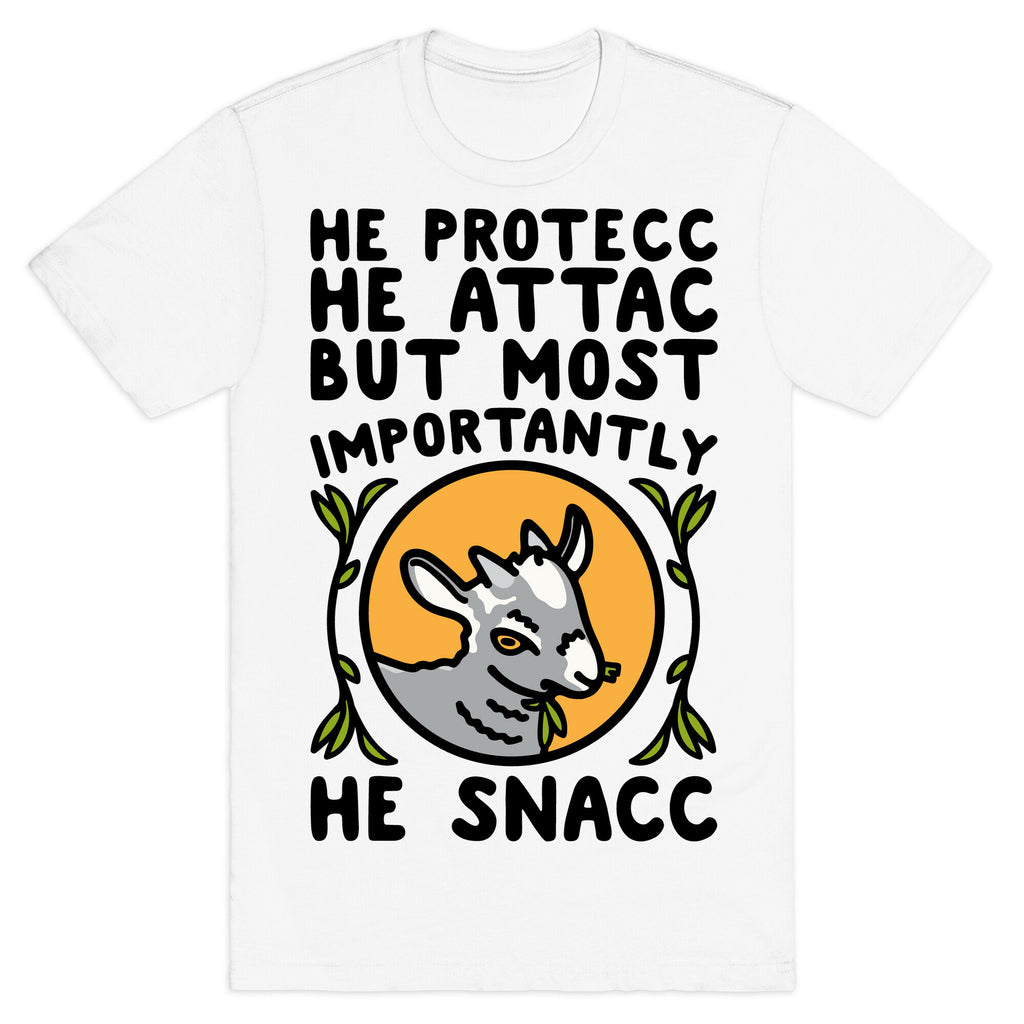 He Protecc He Attac But Most Importantly He Snacc Goat Parody T-Shirt