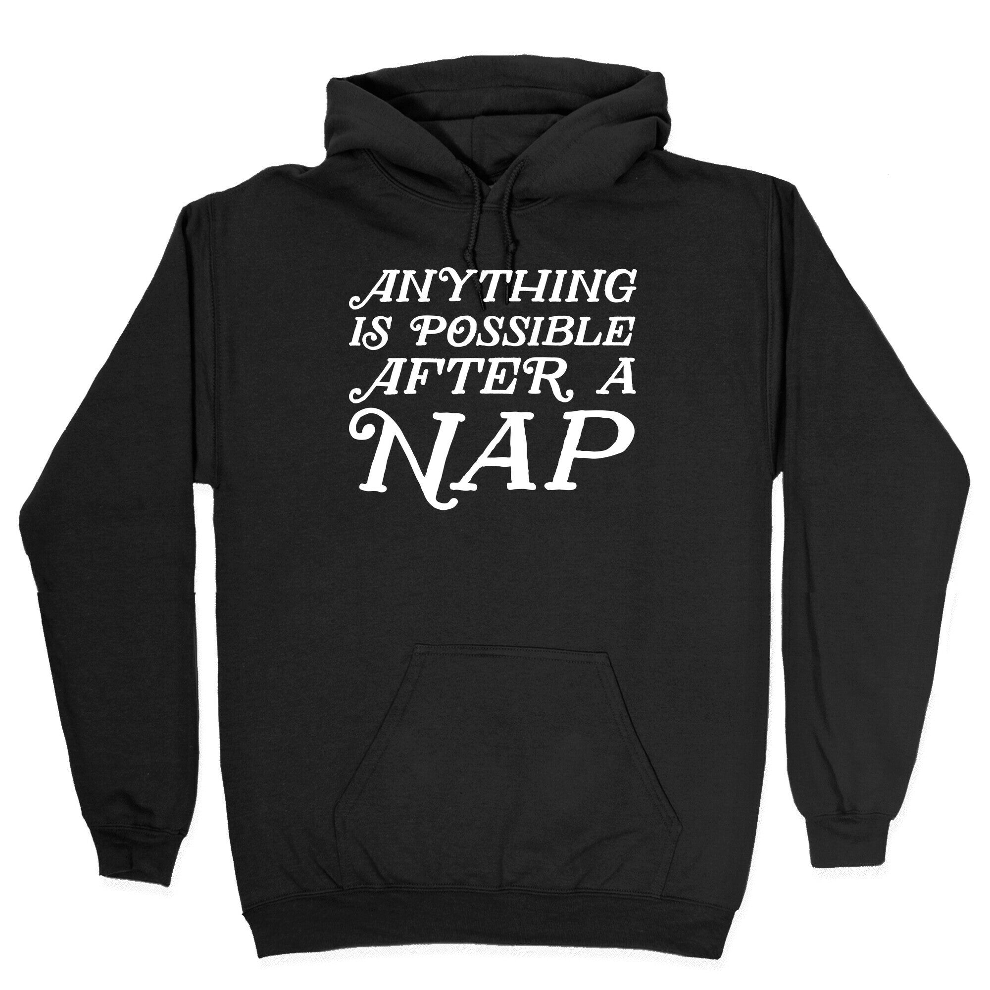 Anything Is Possible After A Nap Hoodie