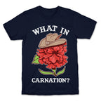 What In Carnation? T-Shirt