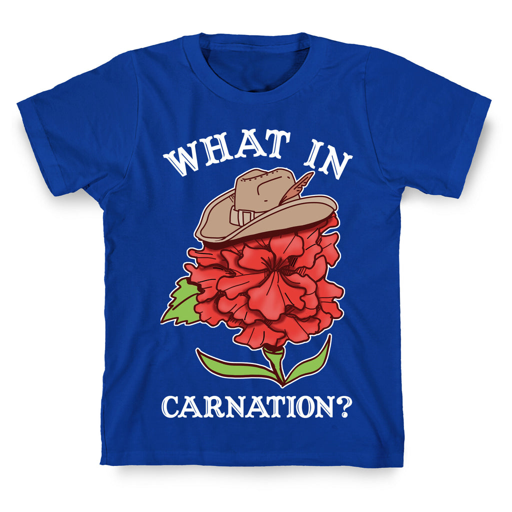 What In Carnation? T-Shirt