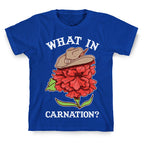 What In Carnation? T-Shirt