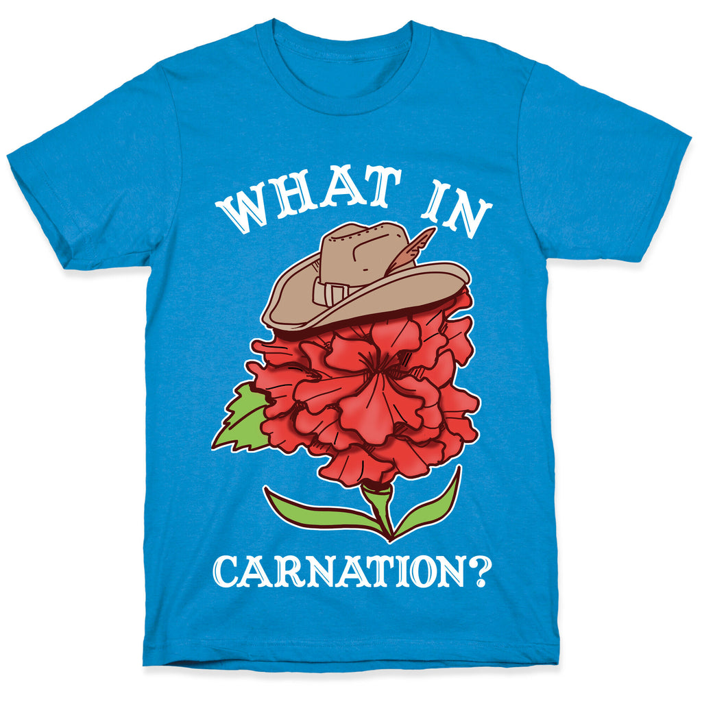 What In Carnation? T-Shirt