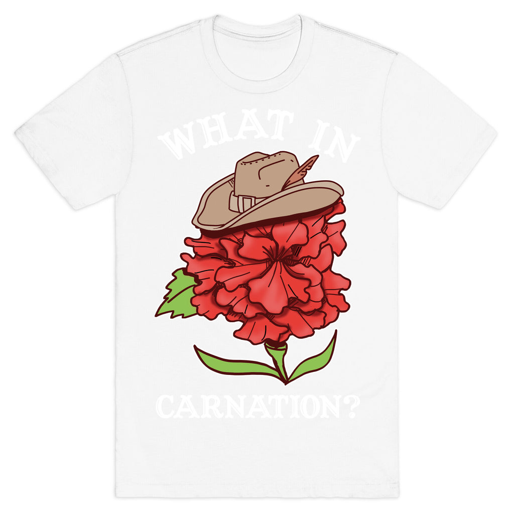 What In Carnation? T-Shirt