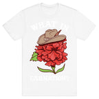 What In Carnation? T-Shirt