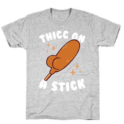 Thicc On A Stick T-Shirt