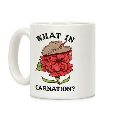 What In Carnation? Coffee Mug