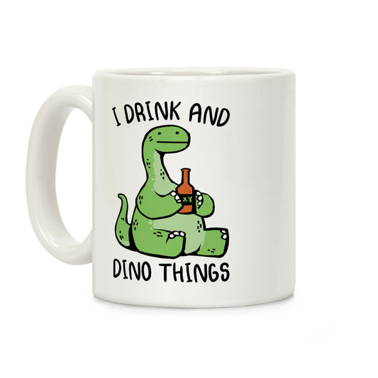 I Drink and Dino Things Coffee Mug