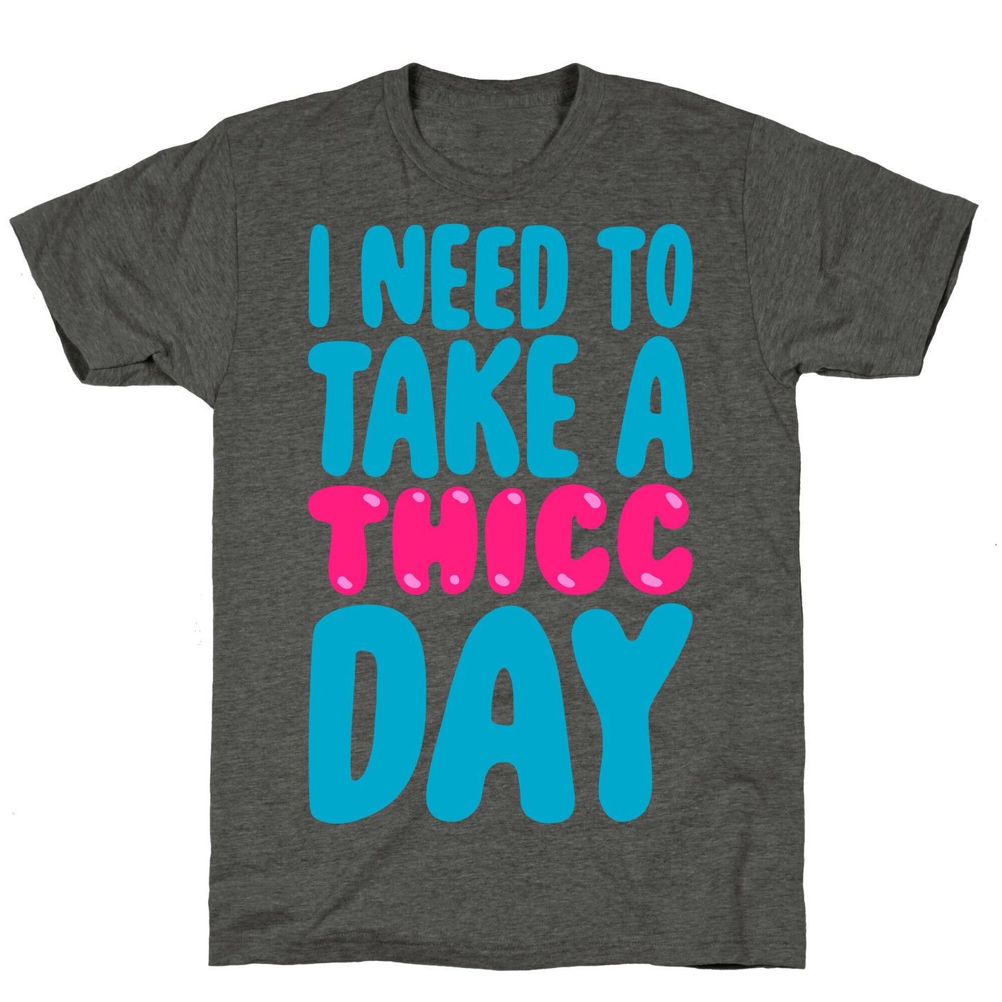 I Need To Take A Thicc Day Unisex Triblend Tee