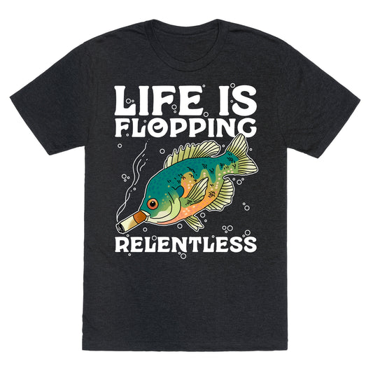 Life is Flopping Relentless Fish Unisex Triblend Tee
