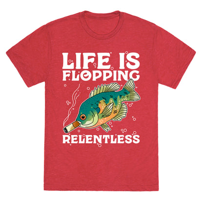 Life is Flopping Relentless Fish Unisex Triblend Tee