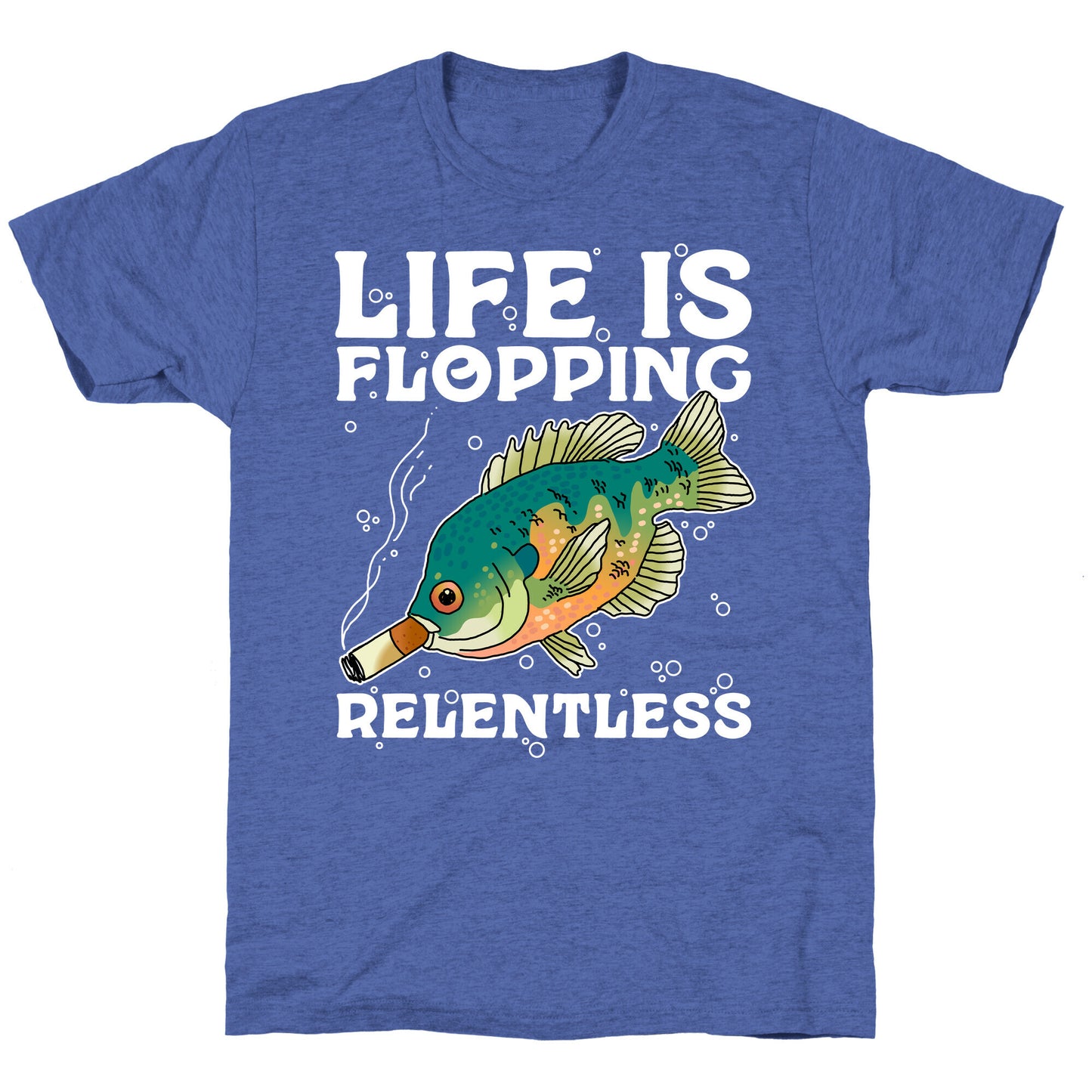 Life is Flopping Relentless Fish Unisex Triblend Tee