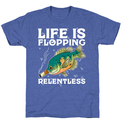 Life is Flopping Relentless Fish Unisex Triblend Tee
