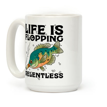 Life is Flopping Relentless Fish Coffee Mug