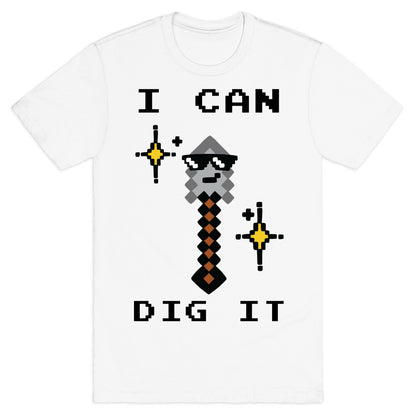 I Can Dig It (Shovel) T-Shirt