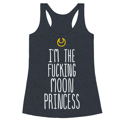 I'm the Fucking Moon Princess Racerback Tank