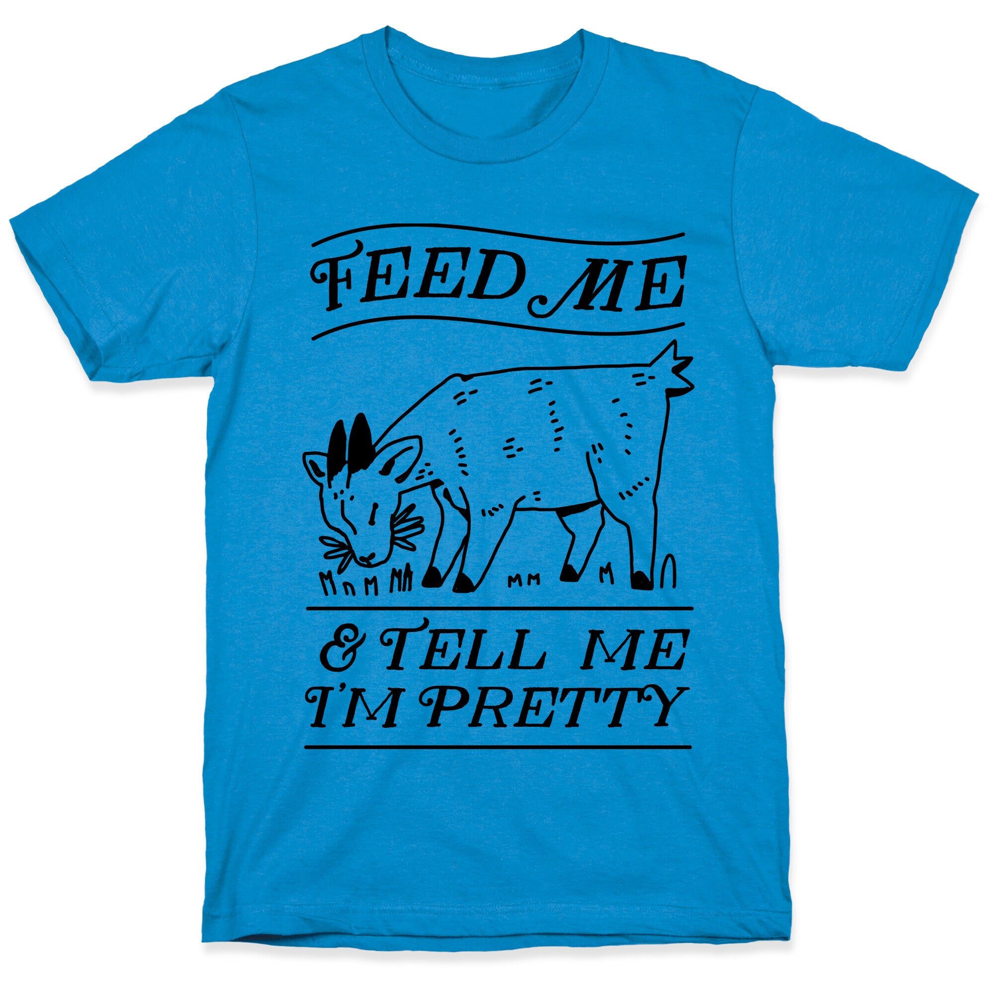 Feed Me & Tell Me I'm Pretty Goat T-Shirt