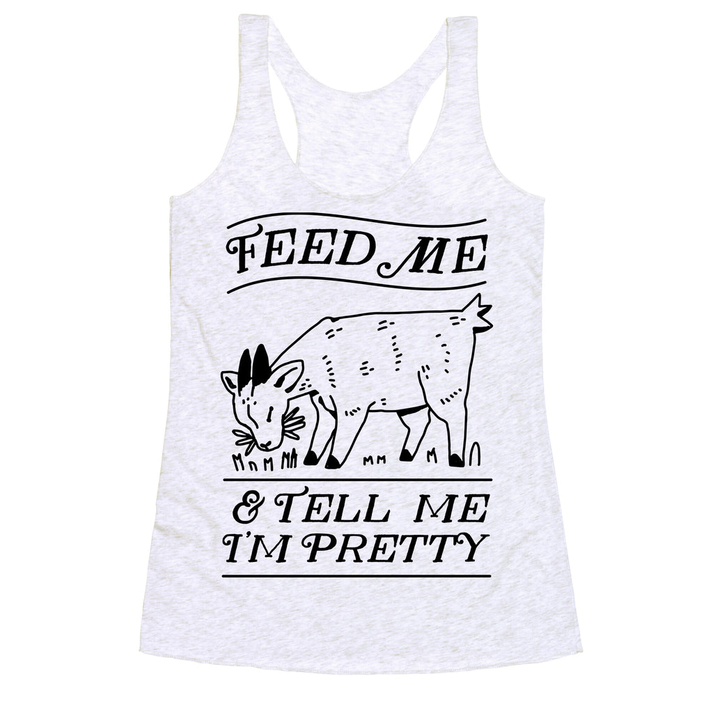 Feed Me & Tell Me I'm Pretty Goat Racerback Tank