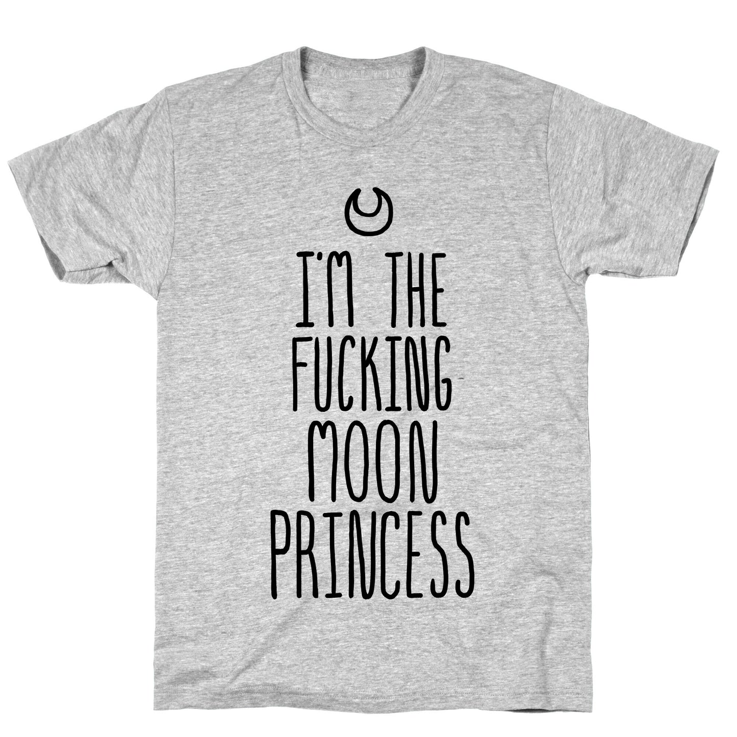 I'm the Fucking Moon Princess T-Shirt