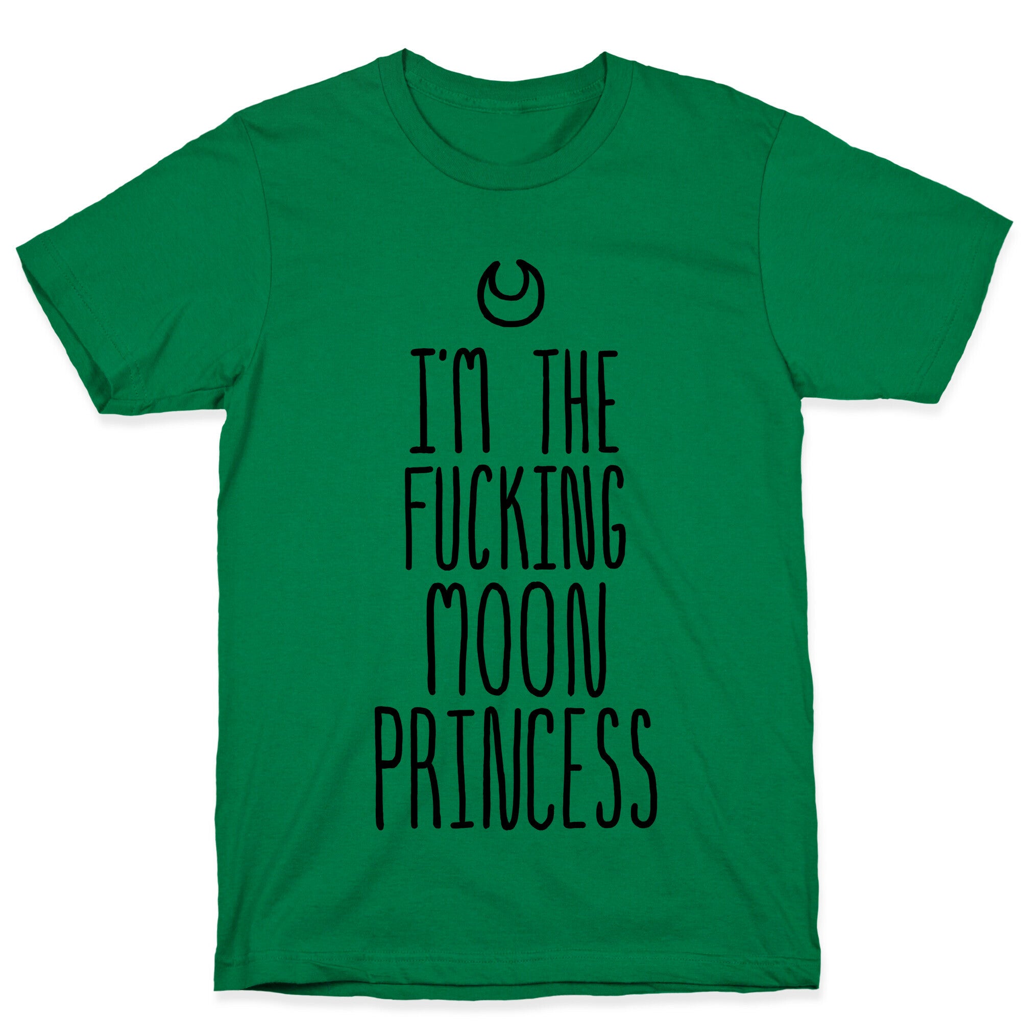 I'm the Fucking Moon Princess T-Shirt