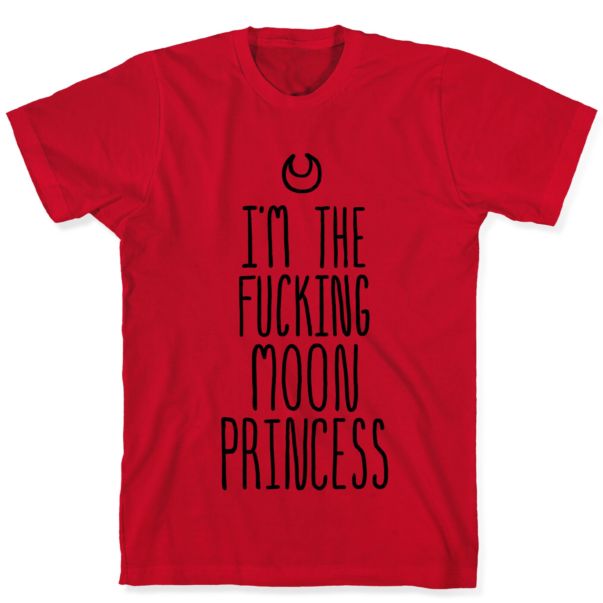 I'm the Fucking Moon Princess T-Shirt