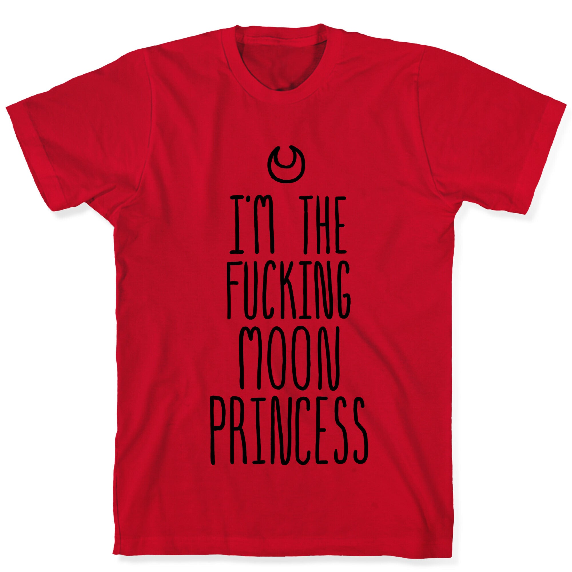 I'm the Fucking Moon Princess T-Shirt
