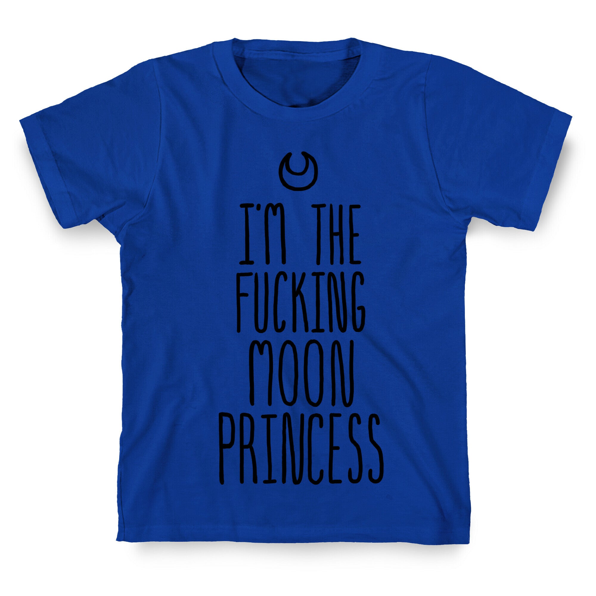 I'm the Fucking Moon Princess T-Shirt