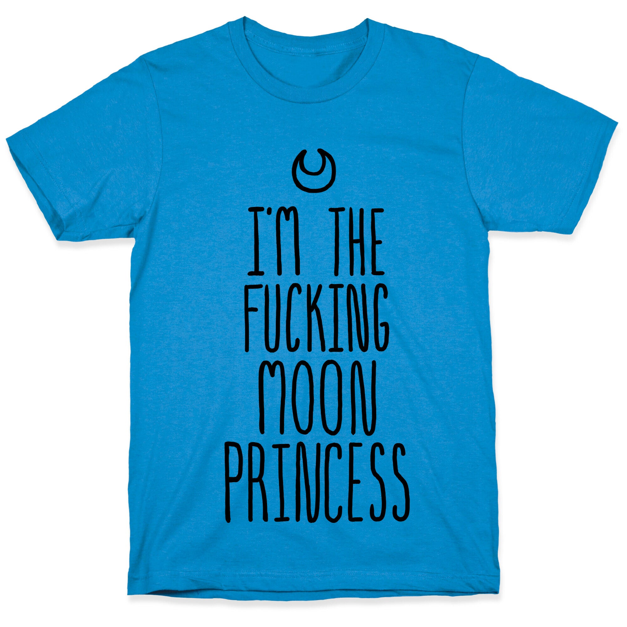 I'm the Fucking Moon Princess T-Shirt