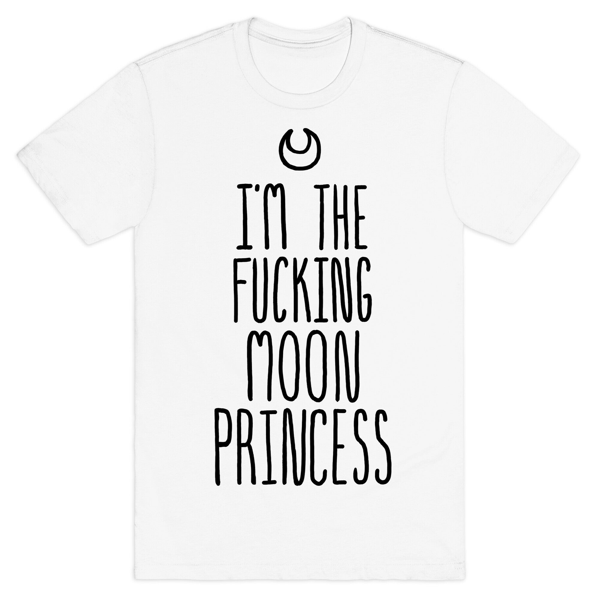 I'm the Fucking Moon Princess T-Shirt